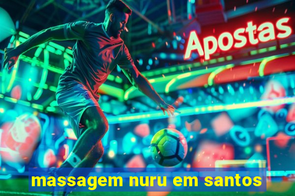 massagem nuru em santos